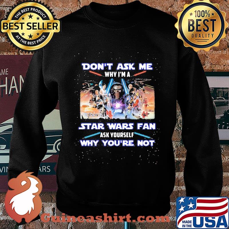 Don't ask me why i'm a star wars fan ask yourself why you're not s Sweater
