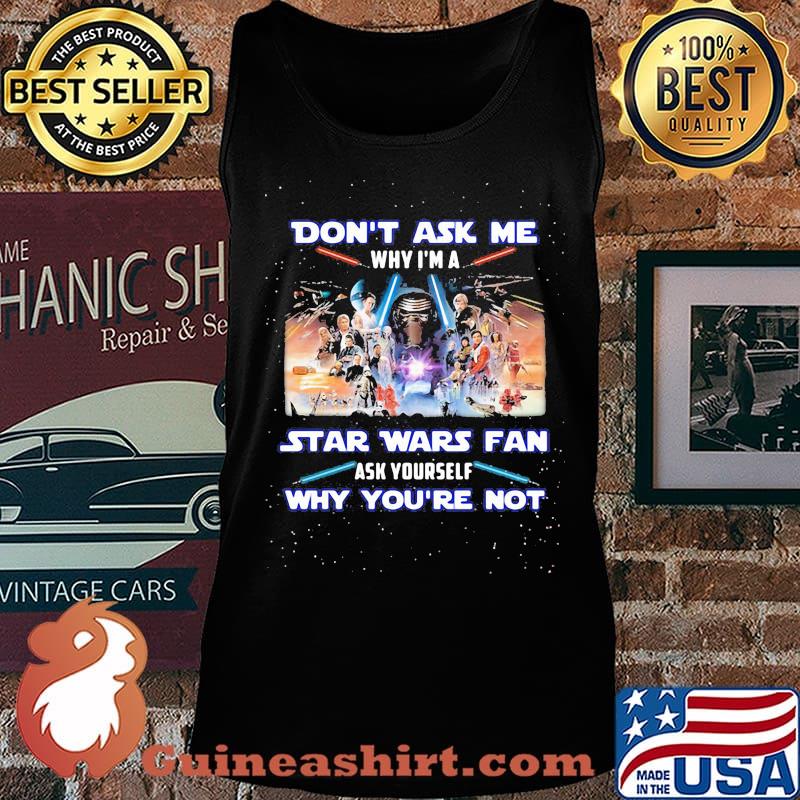 Don't ask me why i'm a star wars fan ask yourself why you're not s Tank top