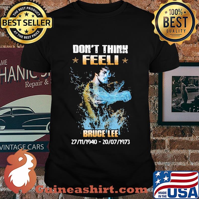 Don't think feel bruce lee 1940 1973 shirt