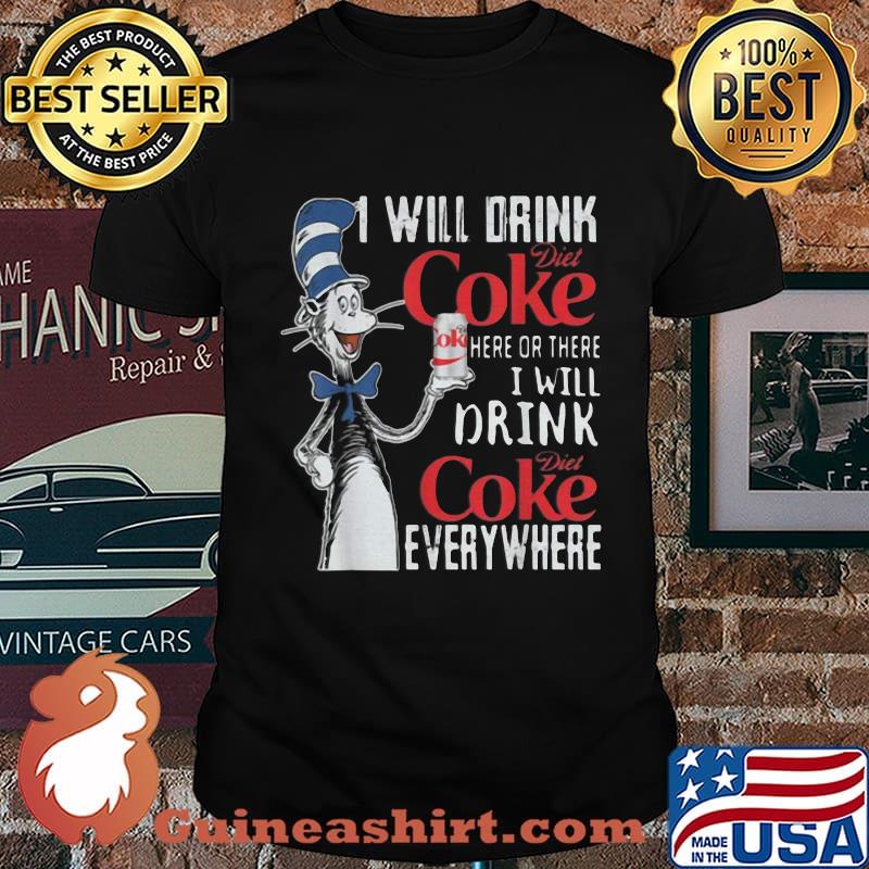 Dr seuss i will drink diet coke here or there i will drink diet coke everywhere shirt