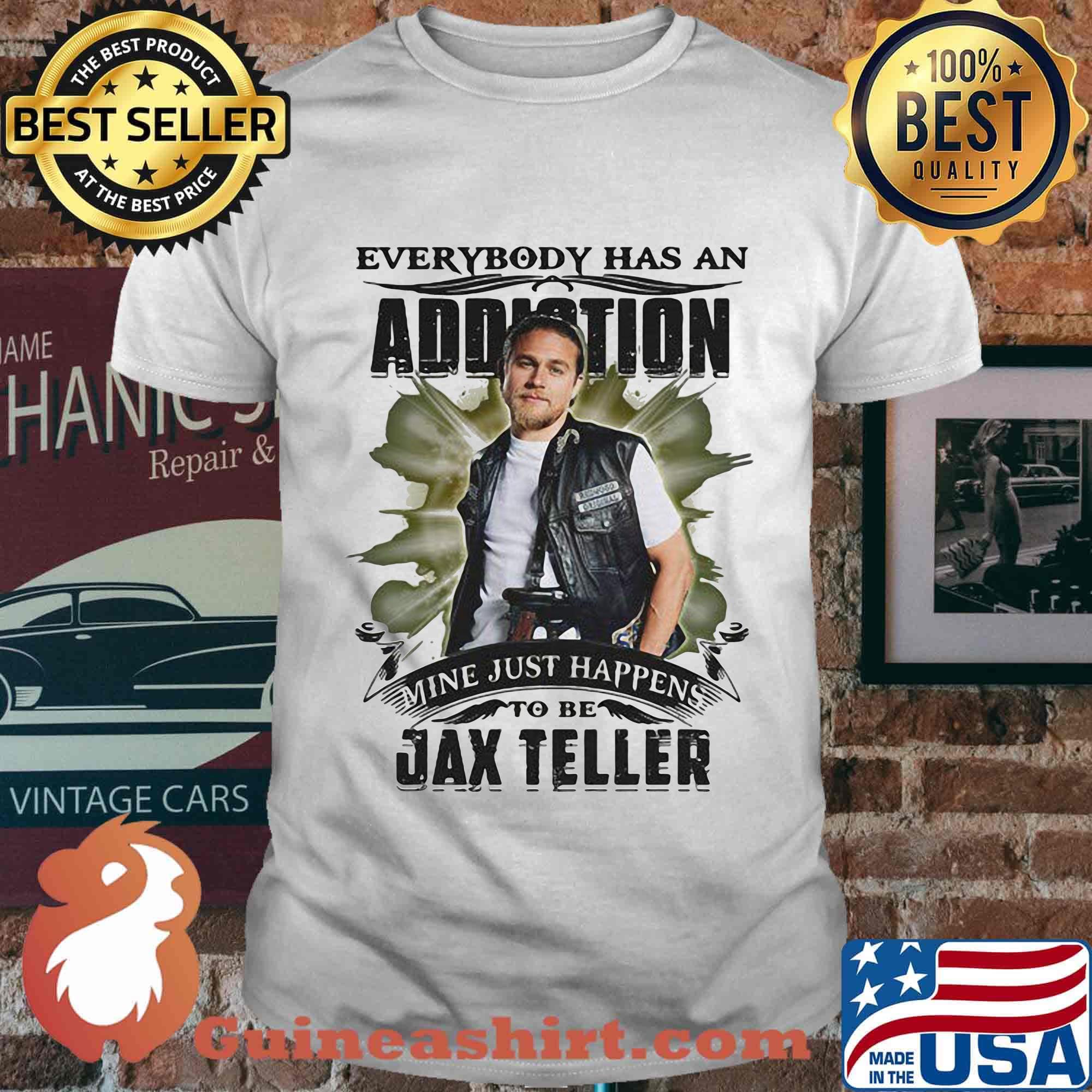 Everybody has an addiction mine just happens to be jax teller shirt