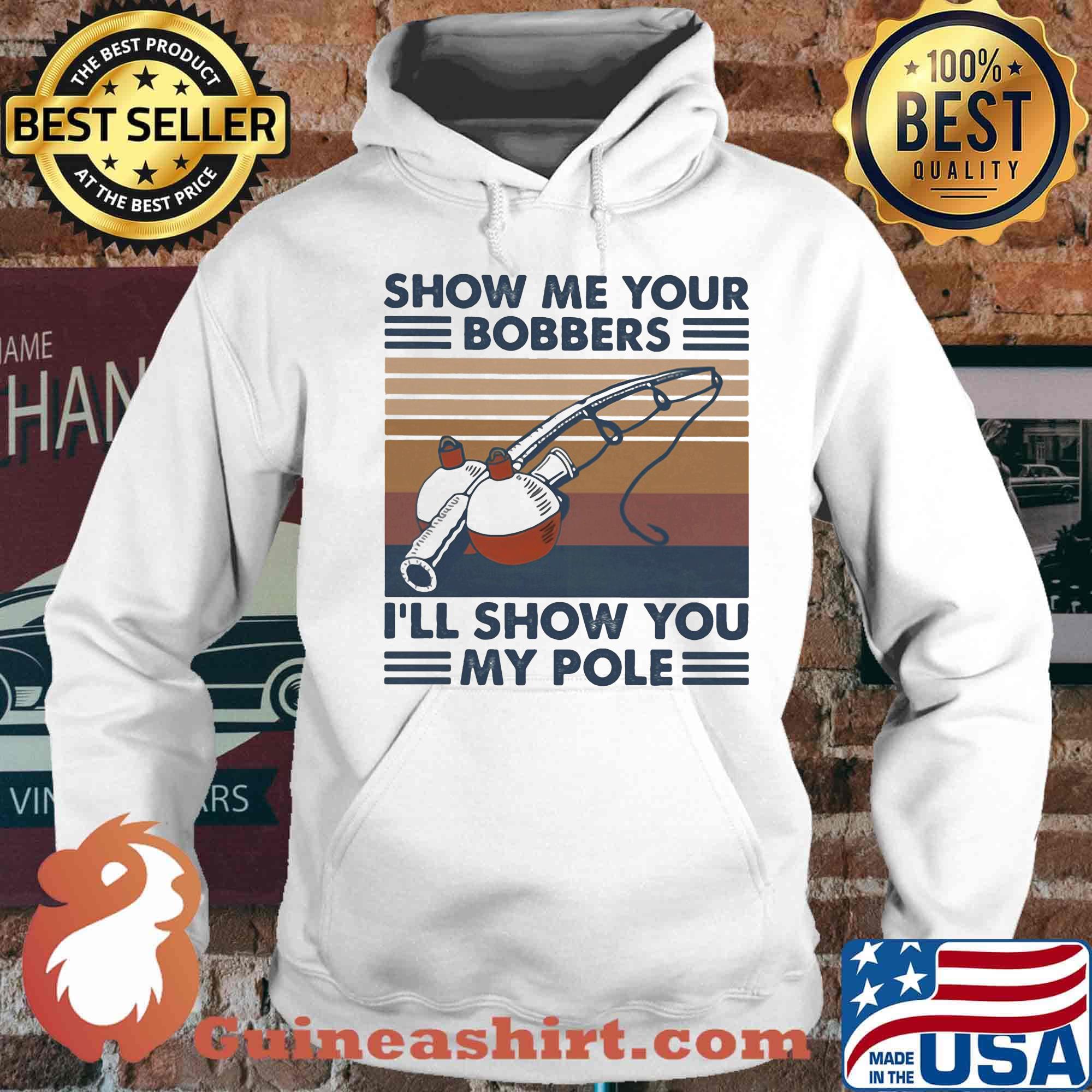 Fishing show me your bobbers i'll show you my pole vintage retro white s Hoodie