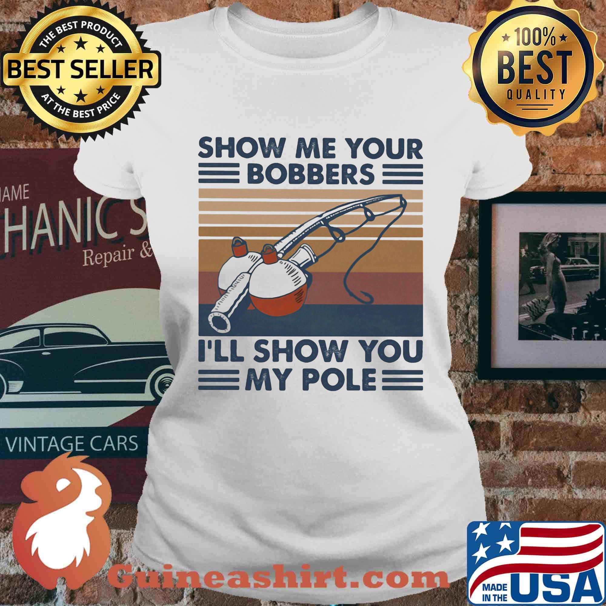 Fishing show me your bobbers i'll show you my pole vintage retro white s Ladies tee