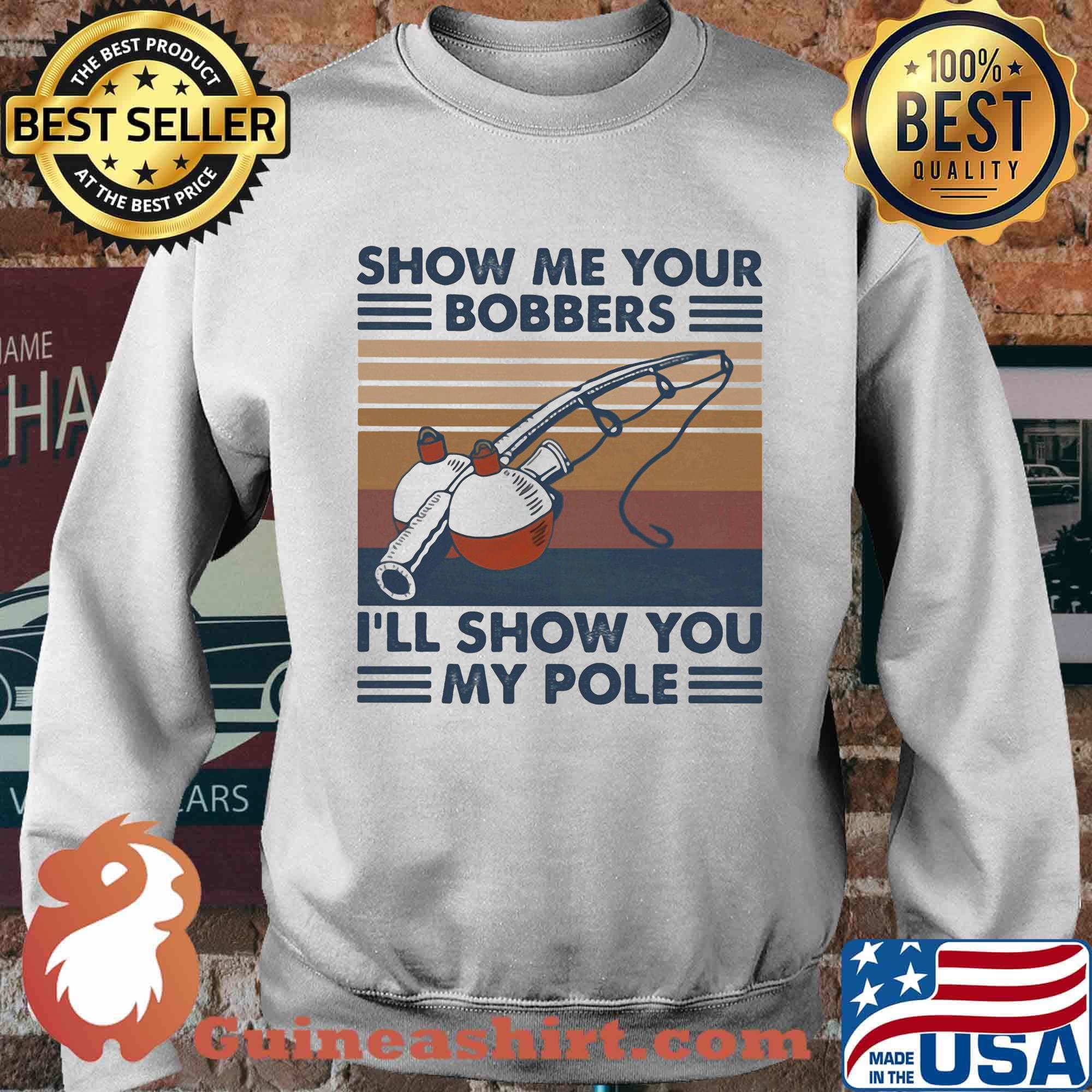 Fishing show me your bobbers i'll show you my pole vintage retro white s Sweater