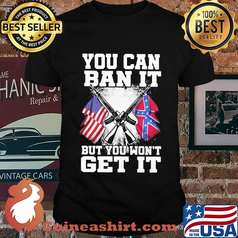 Flag you can it but you won't get it shirt