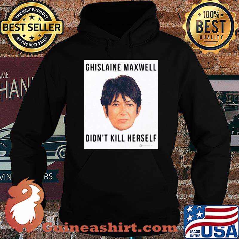 Ghislaine Maxwell Didn't Kill Herself s Hoodie