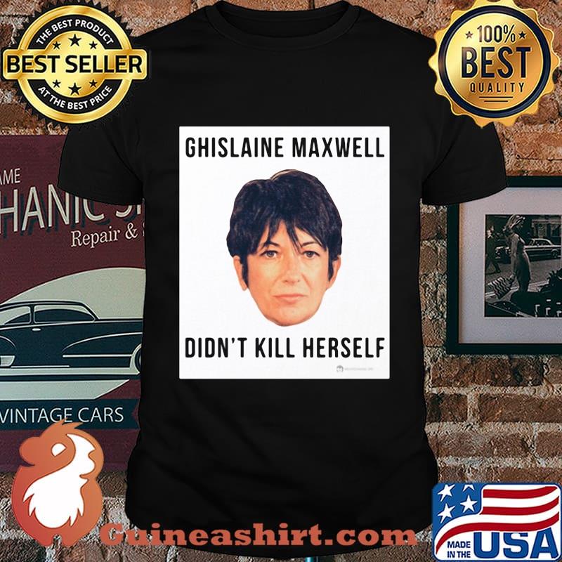Ghislaine Maxwell Didn't Kill Herself shirt
