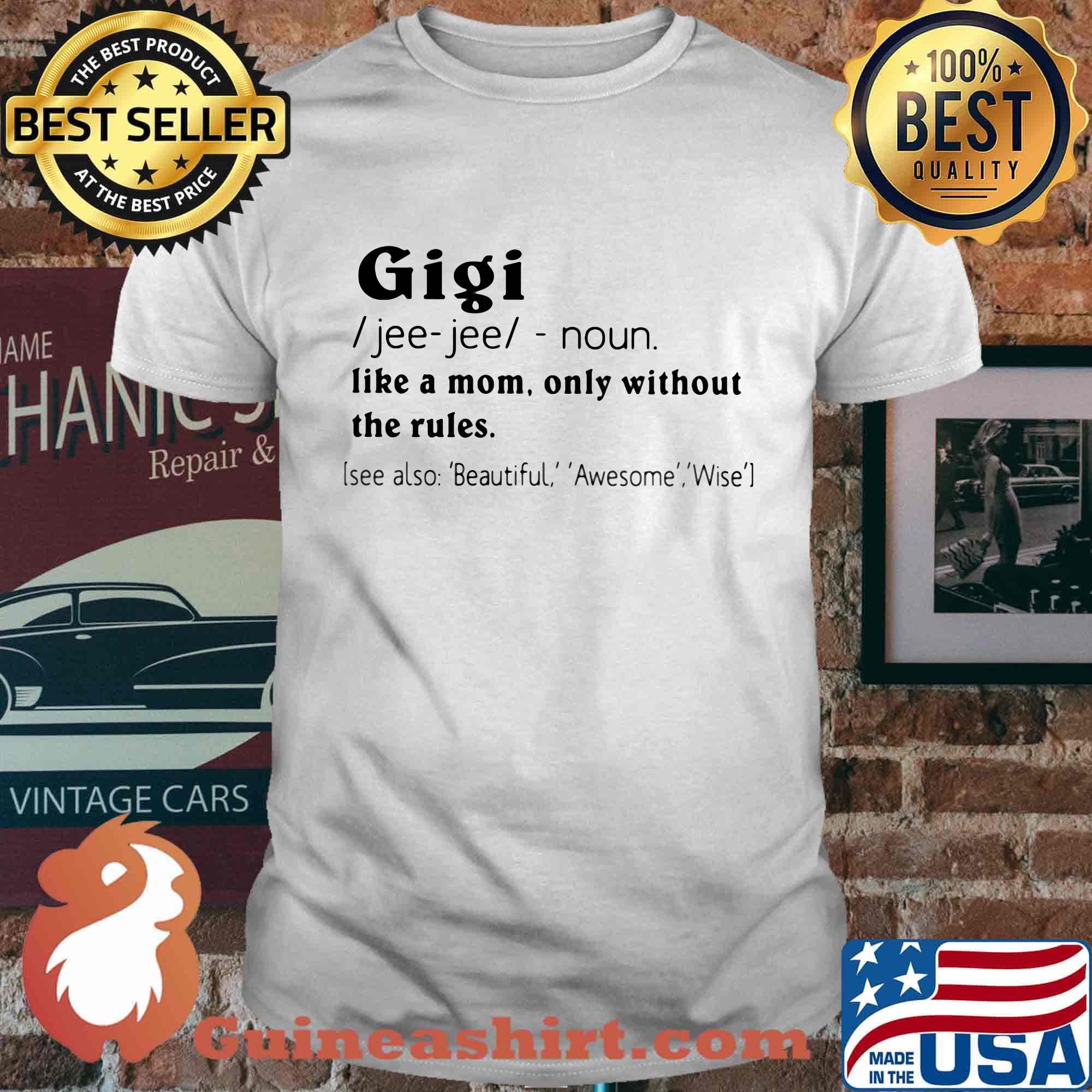 Gigi like a mom only without the rules see also beautiful awesome wise shirt