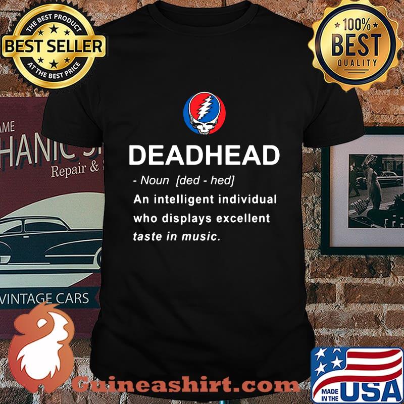 Grateful dead head noun an intelligent individual who displays excellent taste in music shirt
