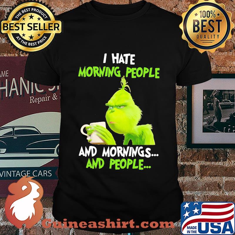 Grinch I hate morning people and mornings and people shirt