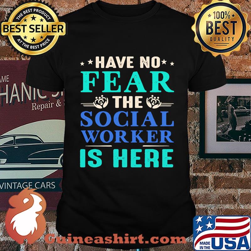 Have No Fear The Social Worker Is Here Shirt