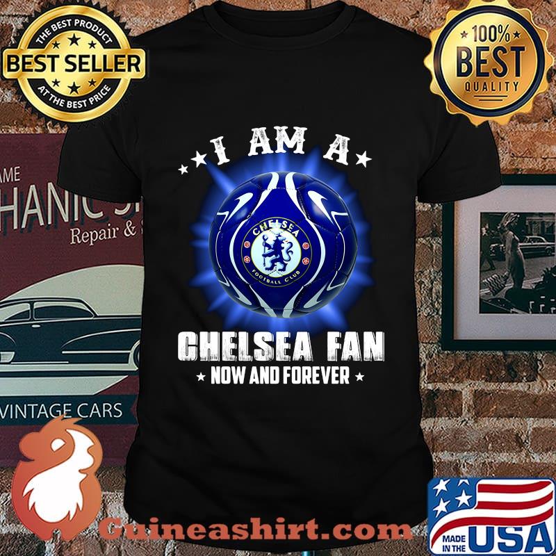 I am a chelsea fan now and forever stars shirt