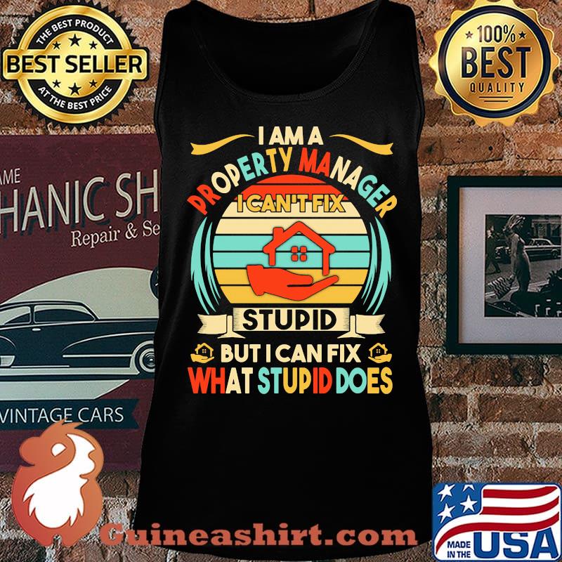 I am a property manager i can't fix stupid but i can fix what stupid does vintage retro s Tank top