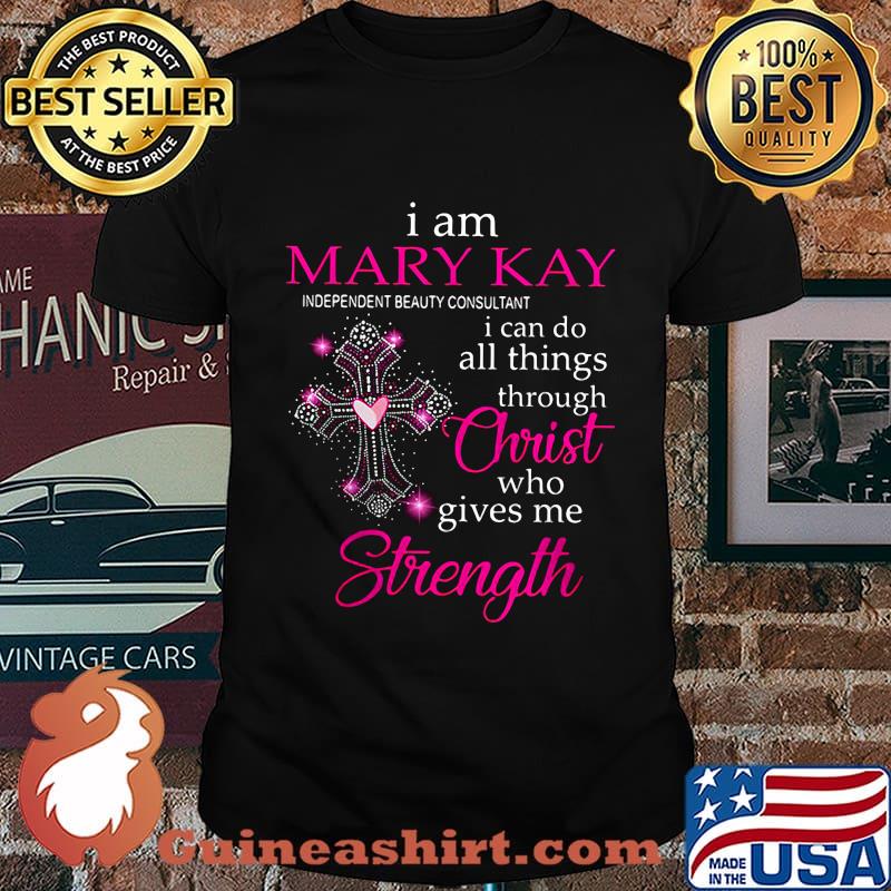 I am mary kay independent beauty consultant i can do all things through christ who gives me strength shirt