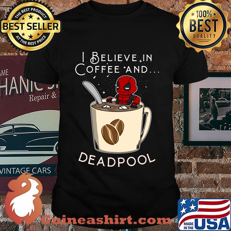 I believe in Coffee and deadpool shirt