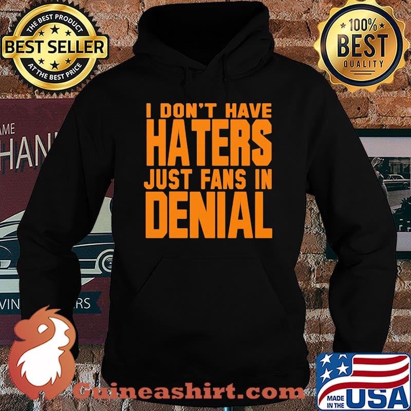 I don't have haters just fans in denial orange s Hoodie
