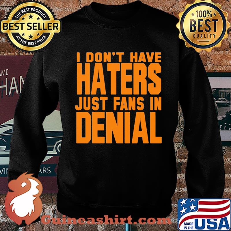 I don't have haters just fans in denial orange s Sweater