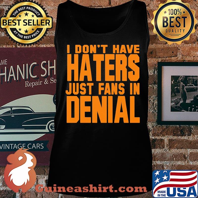 I don't have haters just fans in denial orange s Tank top