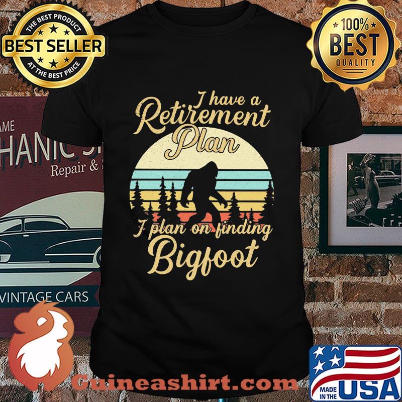 I Have A Retirement Plan I Plan On Finding Bigfoot Tree Vintage Retro Shirt