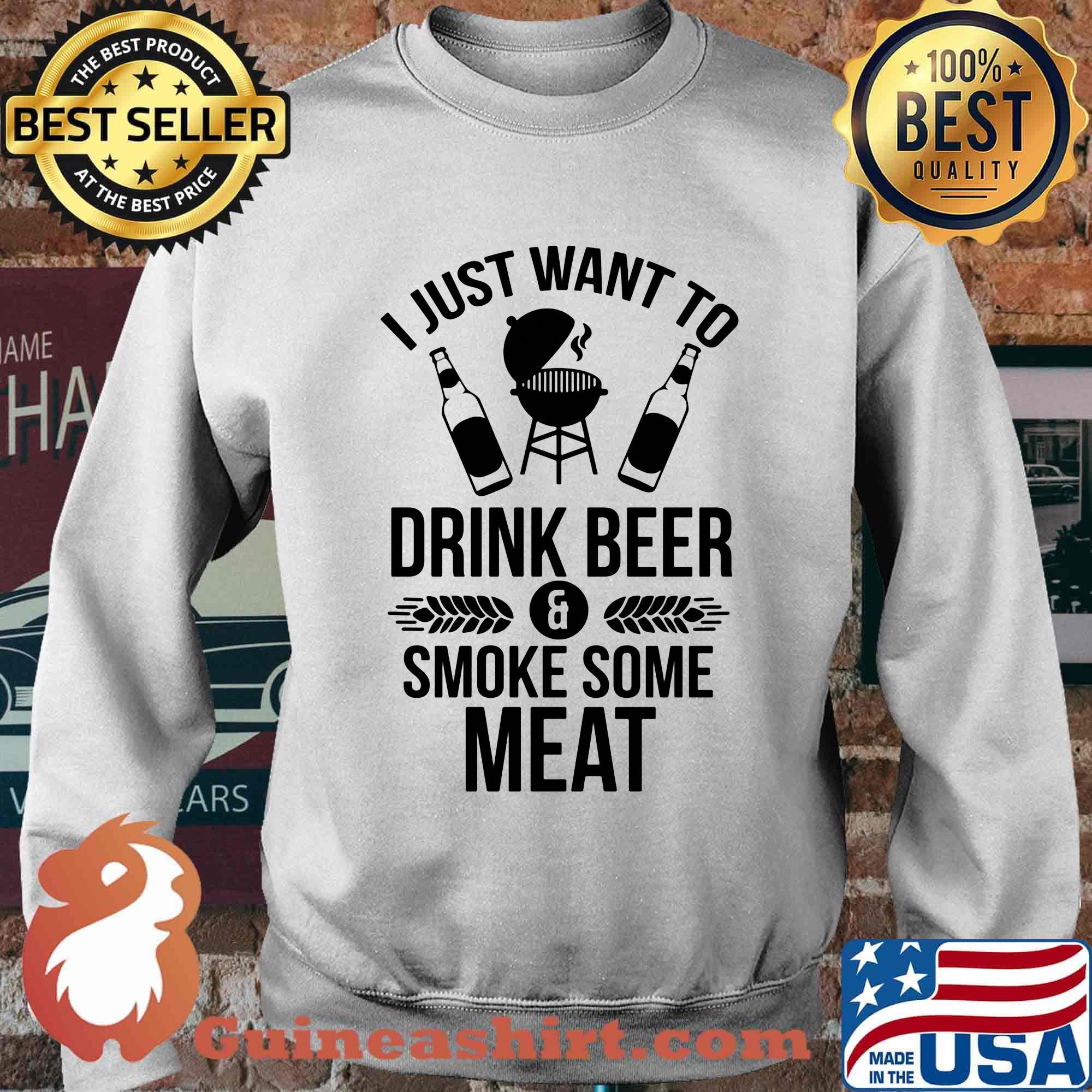 I just want to drink beer smoke some meat s Sweater