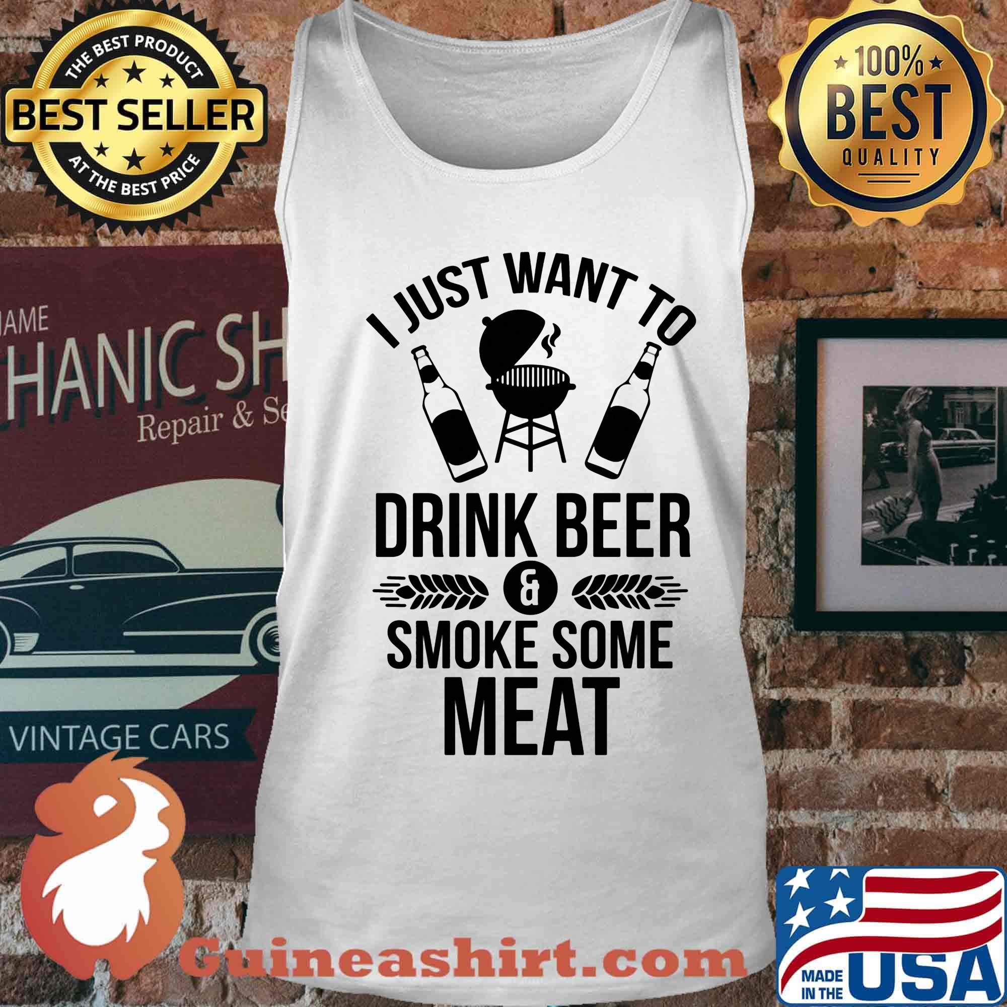 I just want to drink beer smoke some meat s Tank top