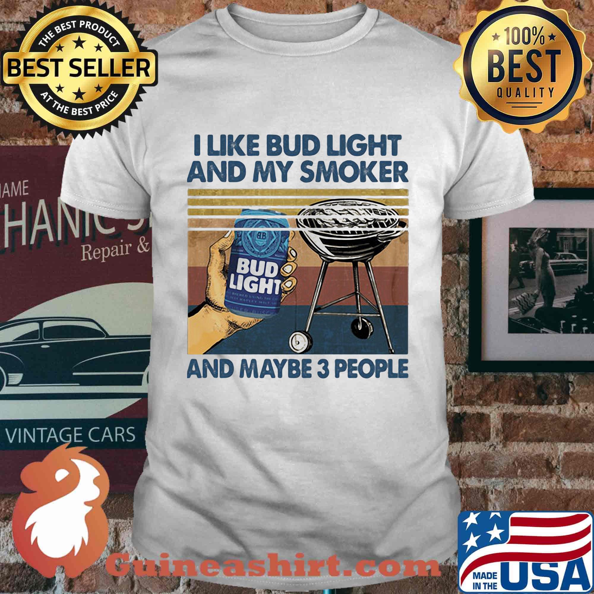 I like bud light and by smoker and maybe 3 people vintage retro shirt
