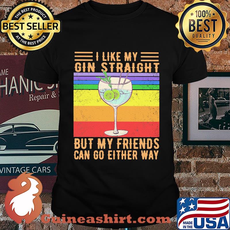 I like my gin straight but my friends can go either way vintage retro shirt