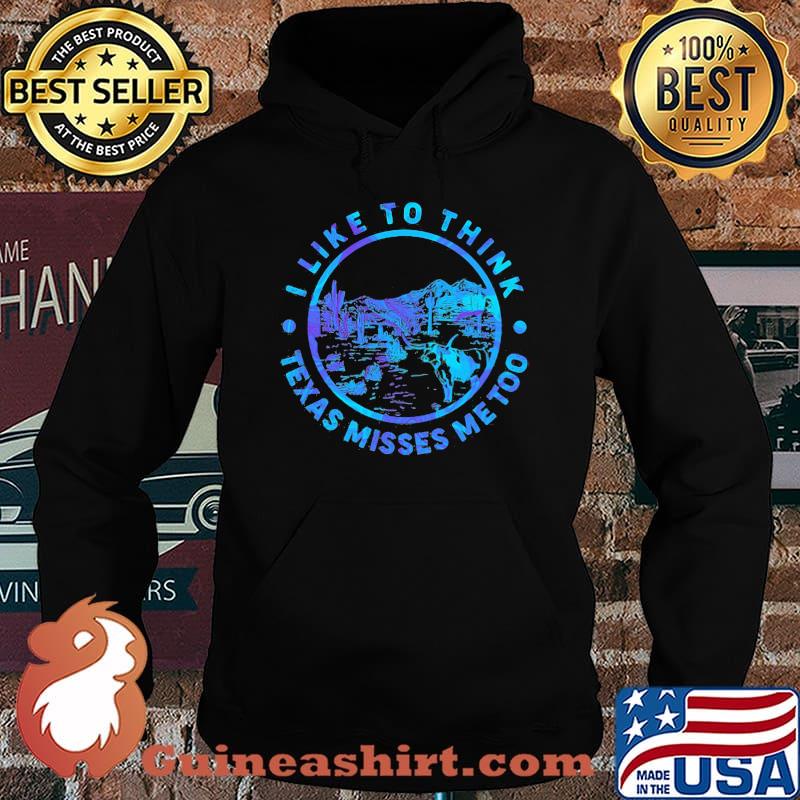 I like to think Texas misses me too Cactus s Hoodie