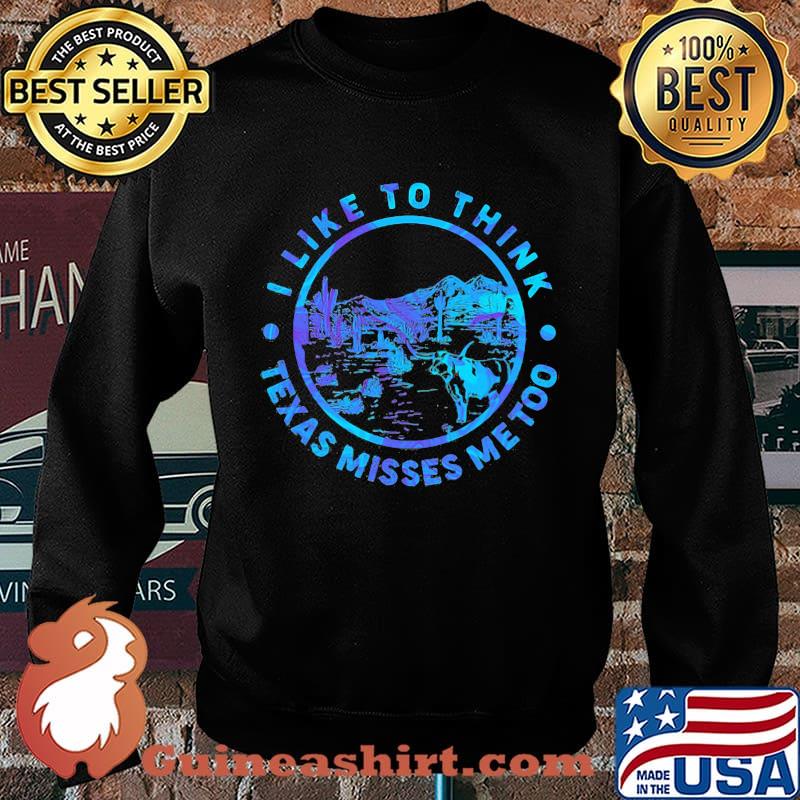 I like to think Texas misses me too Cactus s Sweater