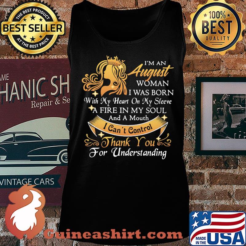 I'm a august woman I was born a fire in my soul I can't control thanks you for understanding s Tank top