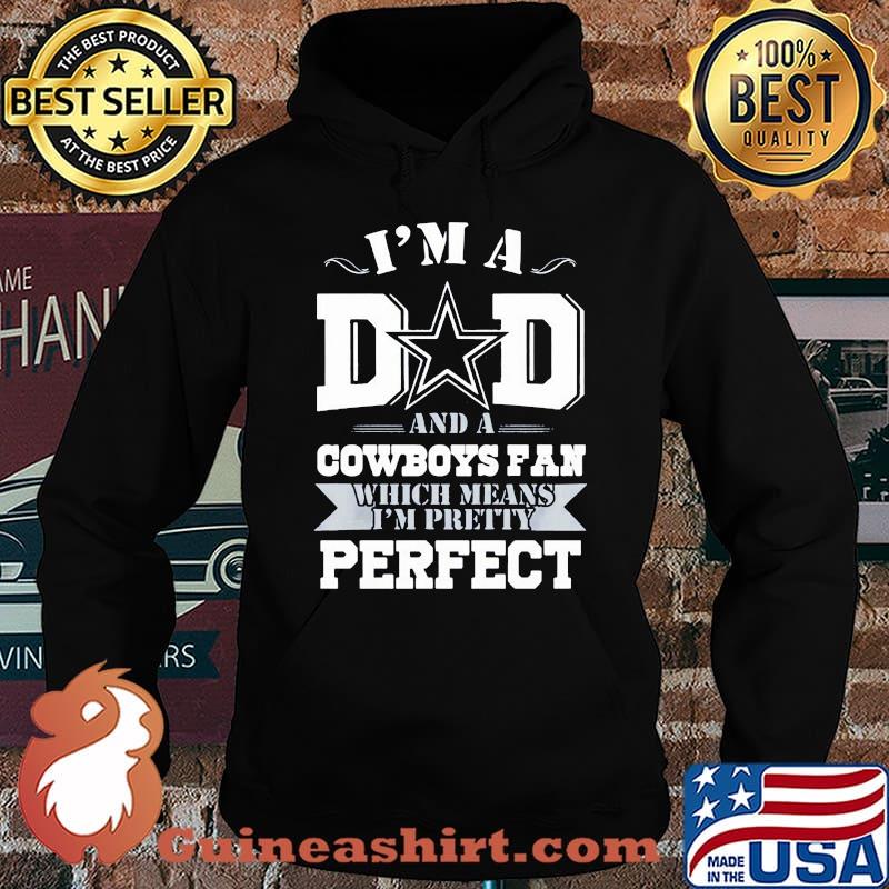 I'm a dad and a dallas cowboys fan which means i'm pretty perfect happy father's day stars s Hoodie