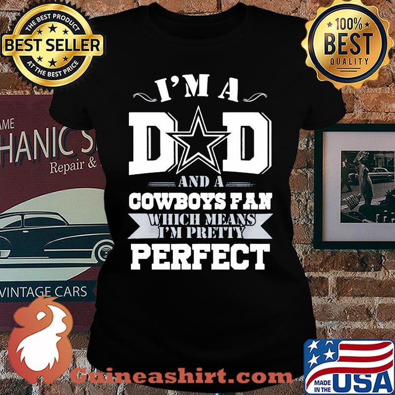 I'm a dad and a dallas cowboys fan which means i'm pretty perfect happy father's day stars s Laides