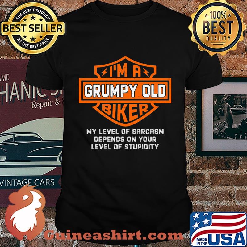 I'm a grumpy old biker my level of sarcasm depends on your level of stupidity shirt