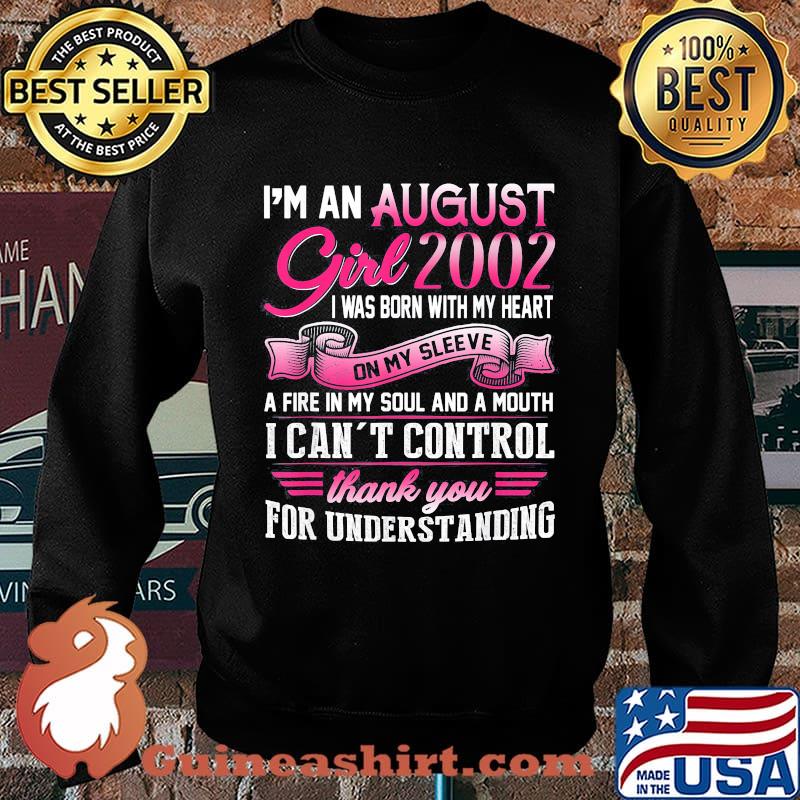 I'm an august girl 2002 i was born with my heart on my sleeve a fire in my soul and a mouth i can't control thank you for understanding s Sweater