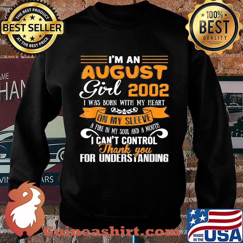 I'm an august girl 2020 i was born with my heart on my sleeve a fire in my soul and a mouth i can't control thank you for understanding s Sweater