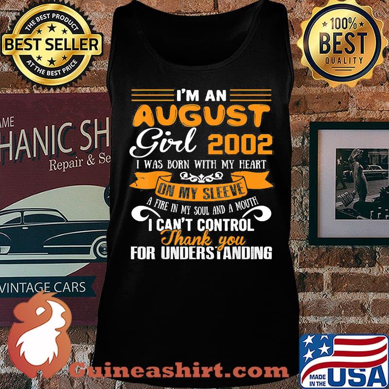 I'm an august girl 2020 i was born with my heart on my sleeve a fire in my soul and a mouth i can't control thank you for understanding s Tank top