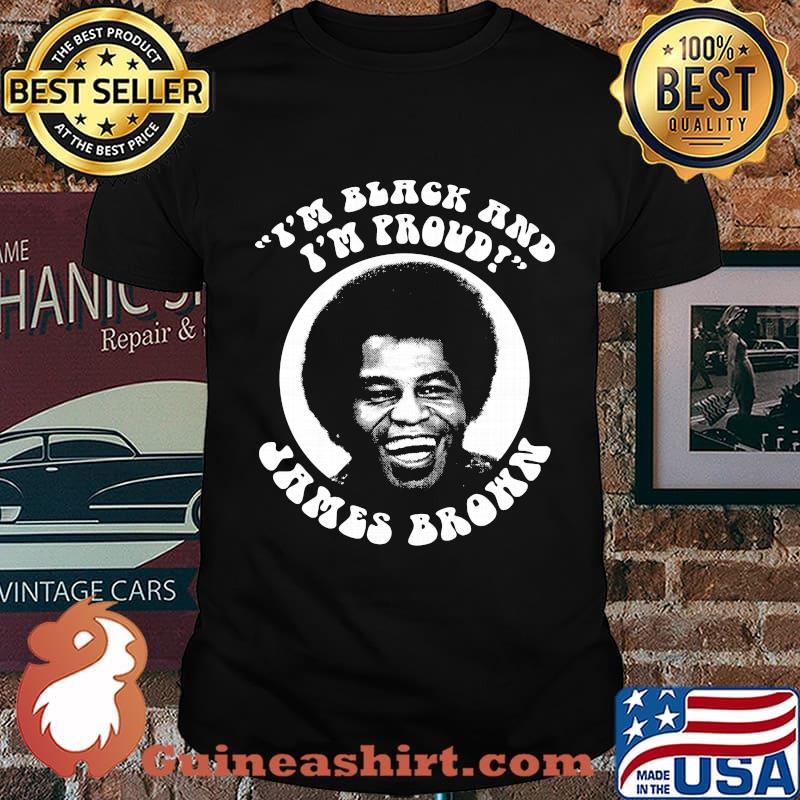 I'm black and I'm proud James Brown shirt