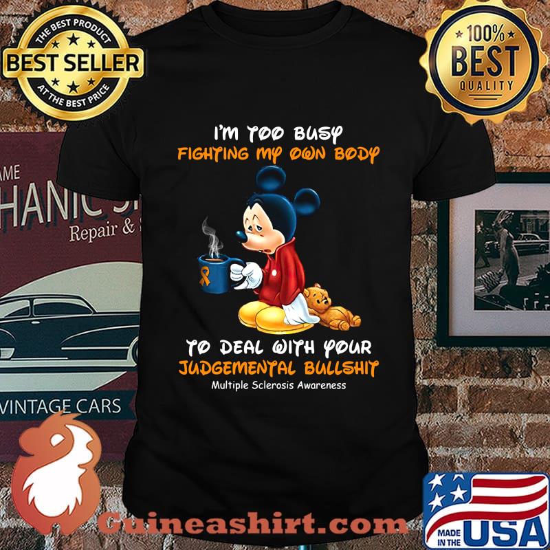 I'm too busy fighting my own body to deal with your mickey mouse cancer awareness shirt