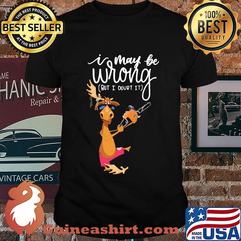 I May Be Wrong But I Dourt It Saw Machine Deer Shirt
