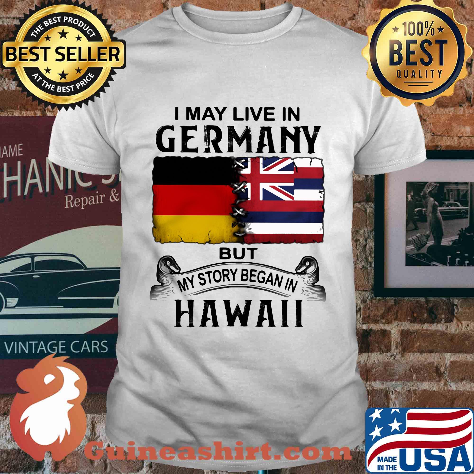 I may live in Germany but my story began in Hawaii shirt