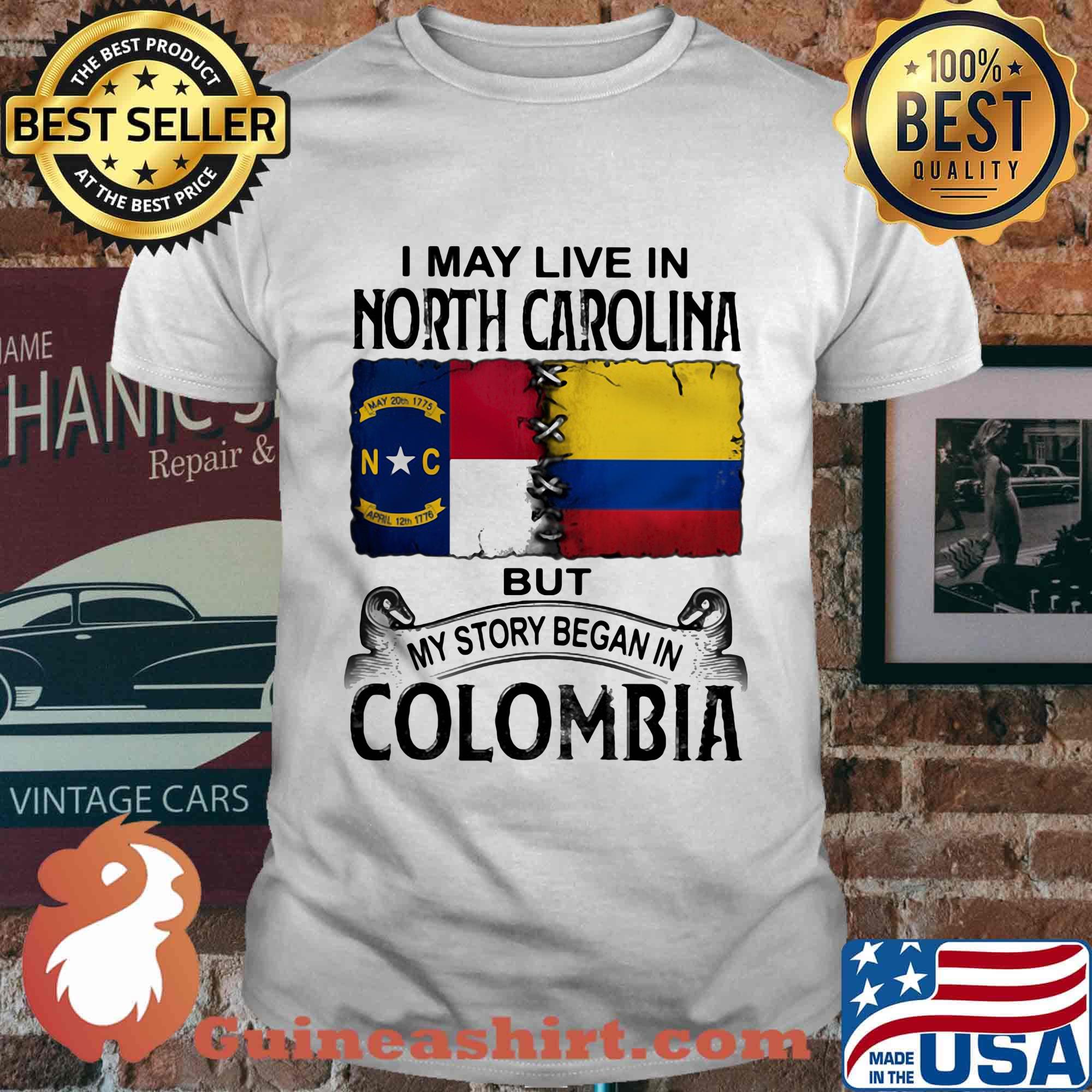 I may live noth caralina but my story began in colombia shirt