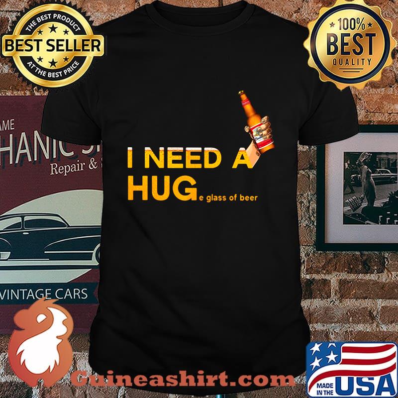 I need a huge glass of beer hand shirt