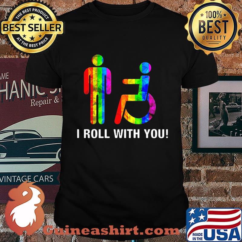 I roll with you LGBT shirt