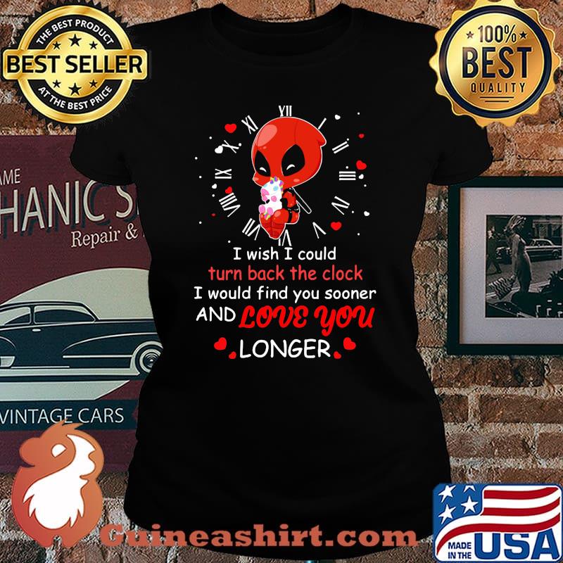 I wish I could turn back the clock and love you longer Deadpool hug unicorn s Laides tee