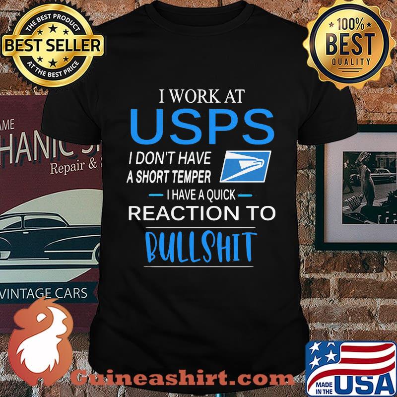 I work at USPS I don't have a short temper I have a quick reaction to Bullshit shirt
