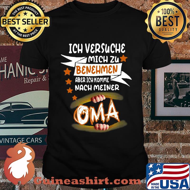 Ich versuche mich zu benehmen aber ich komme nach meiner oma shirt