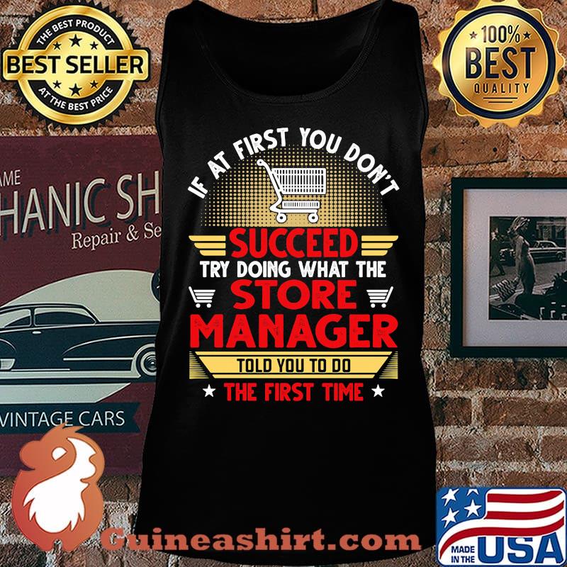 If at first you don't succeed try doing what the store manager told you to do the first time stars s Tank top