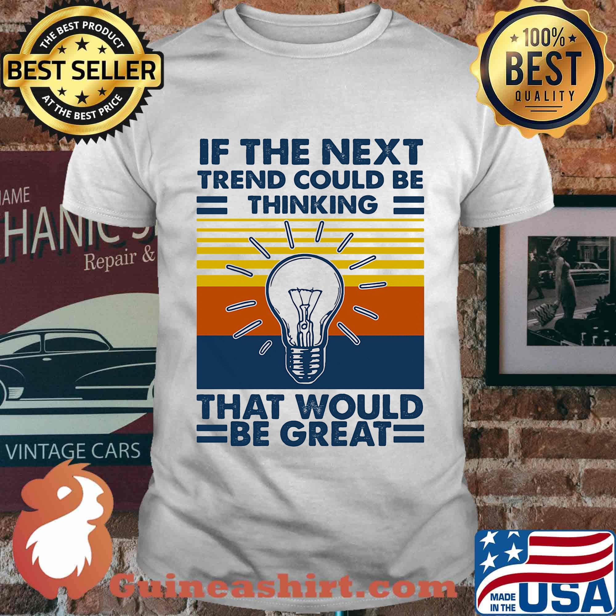If The Next Trend Could Be Thinking That Would Be Great Science Vintage Retro Shirt