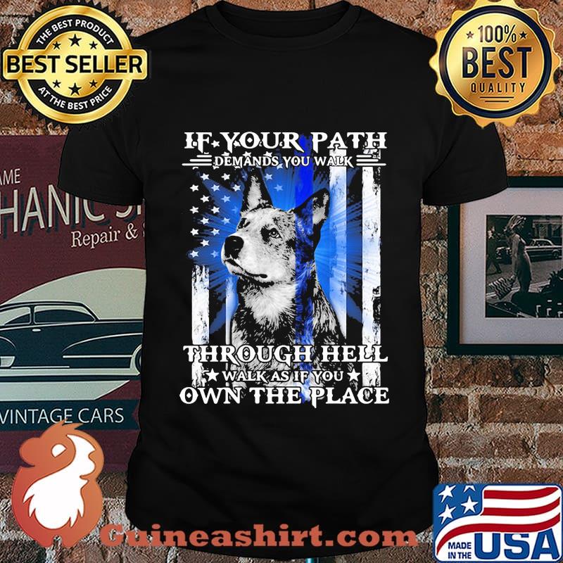 If your path demands you walk through hell walk as if you own the place german shepherd american flag independence day shirt