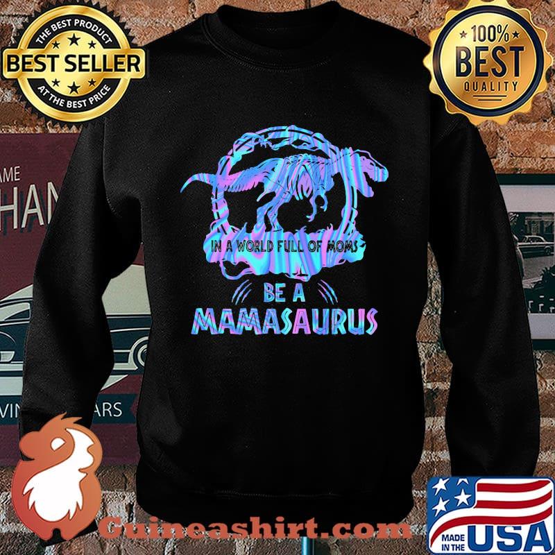 In A World Full Of Moms Be A Mamasaurus T-Rex Dinosaur Shirt Sweater